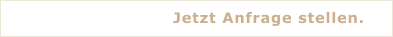 Jetzt Anfrage stellen.