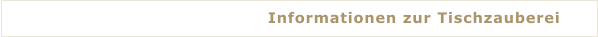 Informationen zur Tischzauberei