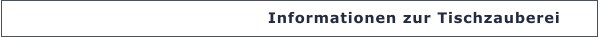 Informationen zur Tischzauberei