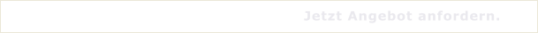 Jetzt Angebot anfordern.