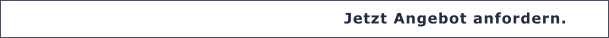Jetzt Angebot anfordern.